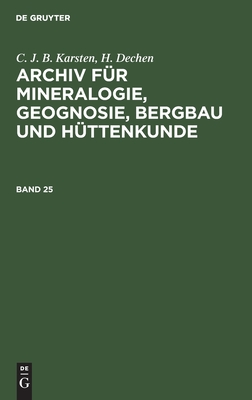 Archiv für Mineralogie, Geognosie, Bergbau und Hüttenkunde. Band 25