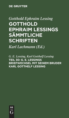 G. E. Lessings Briefwechsel Mit Seinem Bruder Karl Gotthelf Lessing