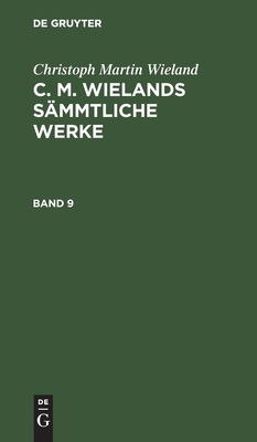 C. M. Wielands Sämmtliche Werke. Band 9