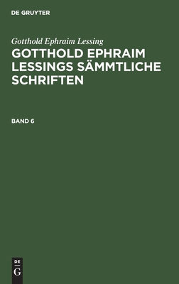 Gotthold Ephraim Lessings Sämmtliche Schriften. Band 6