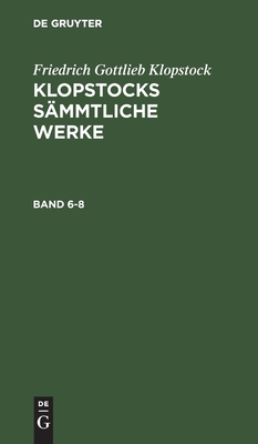 Klopstocks sämmtliche Werke. Band 6-8
