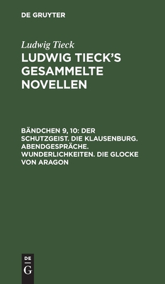 Der Schutzgeist. Die Klausenburg. Abendgespräche. Wunderlichkeiten. Die Glocke Von Aragon