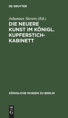 Die Neuere Kunst Im Königl. Kupferstichkabinett