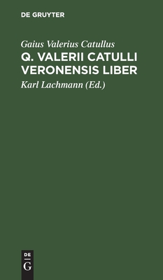 Q. Valerii Catulli Veronensis Liber