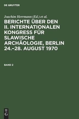 Berichte über den II. Internationalen Kongreß für Slawische Archäologie, Berlin 24.–28. August 1970. Band 2