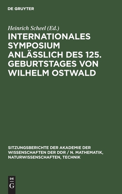 Internationales Symposium Anläßlich Des 125. Geburtstages Von Wilhelm Ostwald