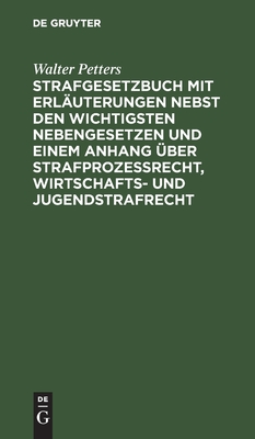 Strafgesetzbuch Mit Erläuterungen Nebst Den Wichtigsten Nebengesetzen Und Einem Anhang Über Strafprozessrecht, Wirtschafts- Und Jugendstrafrecht