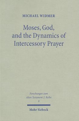 Moses, God, and the Dynamics of Intercessory Prayer