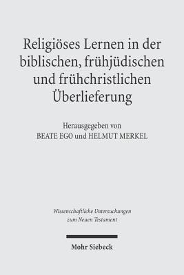 Religioeses Lernen in der biblischen, fruhjudischen und fruhchristlichen UEberlieferung