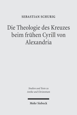 Die Theologie des Kreuzes beim fruhen Cyrill von Alexandria