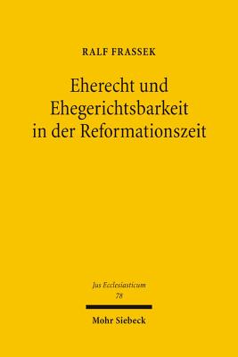 Eherecht und Ehegerichtsbarkeit in der Reformationszeit