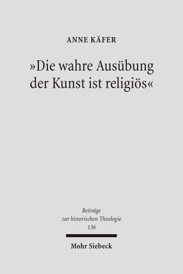 "Die wahre Ausubung der Kunst ist religioes"