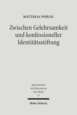 Zwischen Gelehrsamkeit und konfessioneller Identitatsstiftung