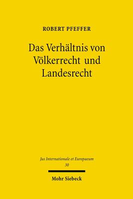 Das Verhaltnis von Voelkerrecht und Landesrecht