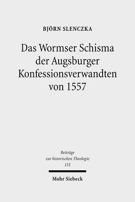 Das Wormser Schisma der Augsburger Konfessionsverwandten von 1557