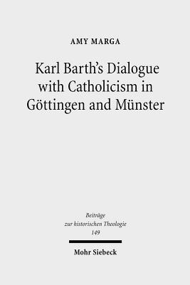 Karl Barth's Dialogue with Catholicism in Goettingen and Munster