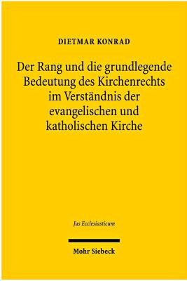 Der Rang und die grundlegende Bedeutung des Kirchenrechts im Verstandnis der evangelischen und katholischen Kirche