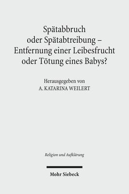 Spatabbruch oder Spatabtreibung - Entfernung einer Leibesfrucht oder Toetung eines Babys?