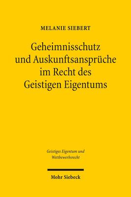 Geheimnisschutz und Auskunftsanspruche im Recht des Geistigen Eigentums