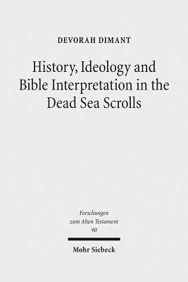 History, Ideology and Bible Interpretation in the Dead Sea Scrolls