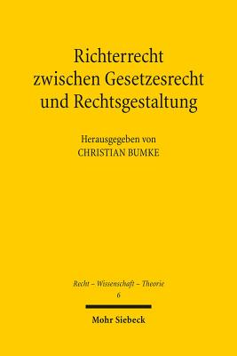 Richterrecht zwischen Gesetzesrecht und Rechtsgestaltung