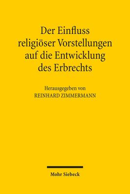 Der Einfluss religioeser Vorstellungen auf die Entwicklung des Erbrechts