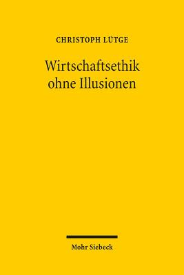 Wirtschaftsethik ohne Illusionen
