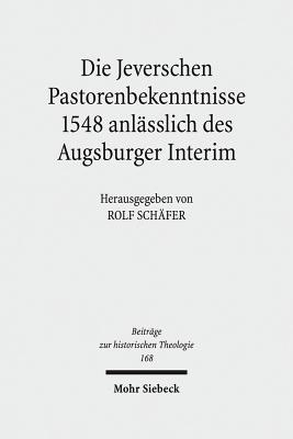 Die Jeverschen Pastorenbekenntnisse 1548 anlasslich des Augsburger Interim