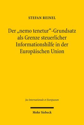 Der "nemo tenetur"-Grundsatz als Grenze steuerlicher Informationshilfe in der Europaischen Union