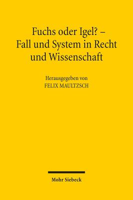 Fuchs oder Igel? - Fall und System in Recht und Wissenschaft