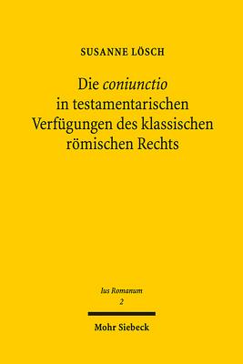 Die coniunctio in testamentarischen Verfugungen des klassischen roemischen Rechts