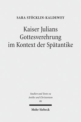 Kaiser Julians Gottesverehrung im Kontext der Spatantike