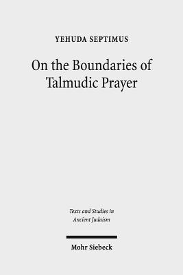 On the Boundaries of Talmudic Prayer