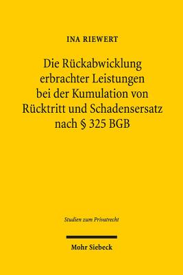 Die Ruckabwicklung erbrachter Leistungen bei der Kumulation von Rucktritt und Schadensersatz nach § 325 BGB
