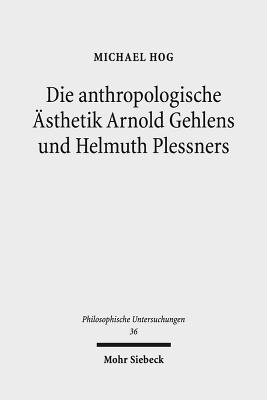 Die anthropologische AEsthetik Arnold Gehlens und Helmuth Plessners