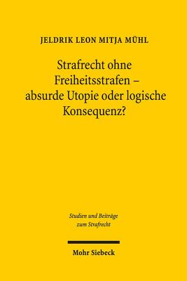 Strafrecht ohne Freiheitsstrafen - absurde Utopie oder logische Konsequenz?