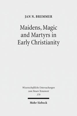 Maidens, Magic and Martyrs in Early Christianity