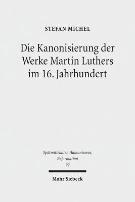 Die Kanonisierung der Werke Martin Luthers im 16. Jahrhundert