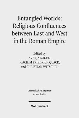 Entangled Worlds: Religious Confluences between East and West in the Roman Empire