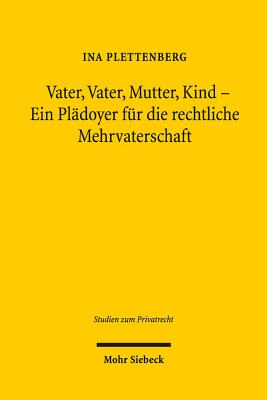 Vater, Vater, Mutter, Kind - Ein Pladoyer fur die rechtliche Mehrvaterschaft