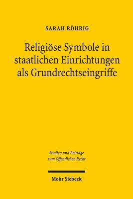 Religioese Symbole in staatlichen Einrichtungen als Grundrechtseingriffe