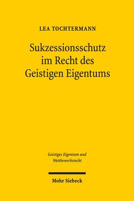 Sukzessionsschutz im Recht des Geistigen Eigentums