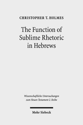 The Function of Sublime Rhetoric in Hebrews