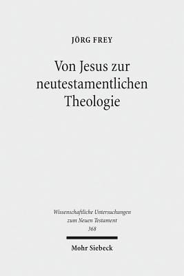 Von Jesus zur neutestamentlichen Theologie