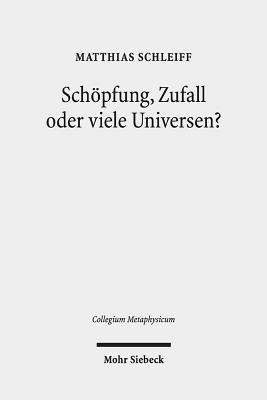 Schoepfung, Zufall oder viele Universen?