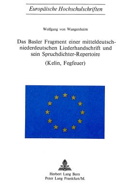 Das Basler Fragment einer mitteldeutsch-niederdeutschen Liederhandschrift und sein Spruchdichter-Repertoire (Kelin, Fegfeuer)