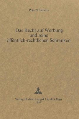 Das Recht auf Werbung und seine oeffentlich-rechtlichen Schranken