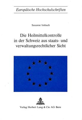 Die Heilmittelkontrolle in der Schweiz aus staats- und verwaltungsrechtlicher Sicht