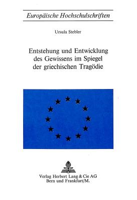 Entstehung und Entwicklung des Gewissens im Spiegel der griechischen Tragoedie