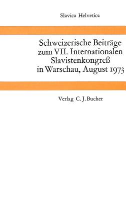 Schweizerische Beitraege zum VII. Internationalen Slavistenkongress in Warschau, August 1973